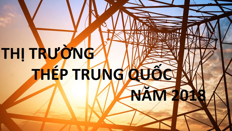 Dự báo xu hướng thị trường thép Trung Quốc năm 2018