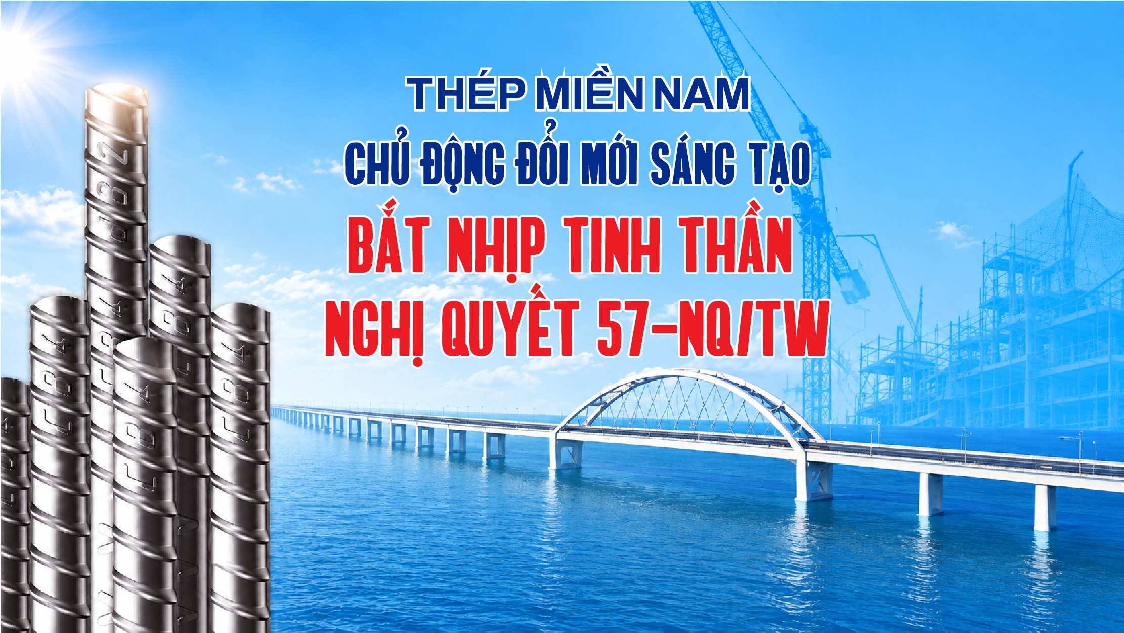 Thép Miền Nam chủ động đổi mới sáng tạo. Bắt nhịp tinh thần Nghị quyết 57-NQ/TW